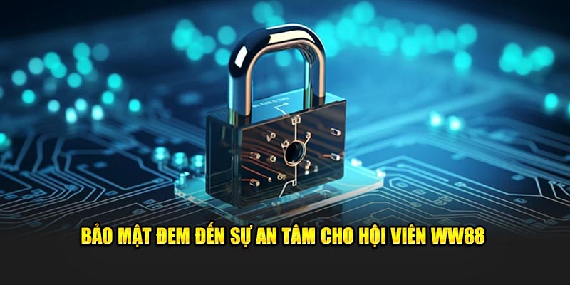 Bảo mật đem đến sự an tâm cho hội viên WW88