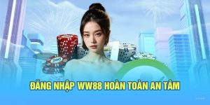 Đăng Nhập WW88 - Tận Hưởng Giải Trí An Toàn Nền Tảng Uy