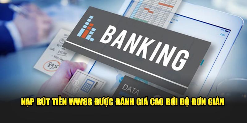 Nạp rút tiền WW88 được đánh giá cao bởi độ đơn giản