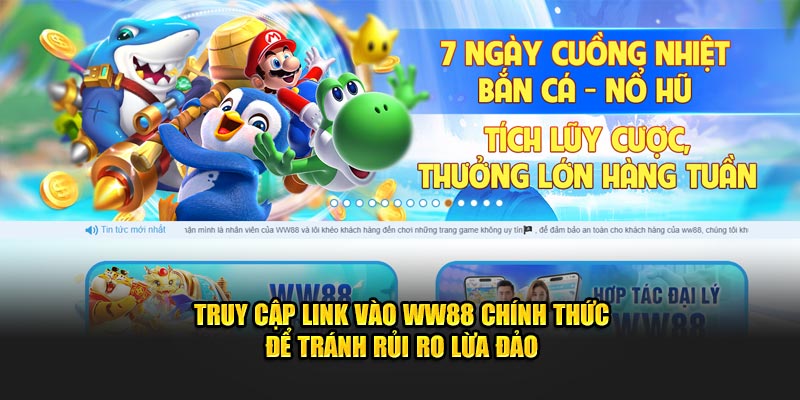 Truy cập link vào WW88 chính thức để tránh rủi ro lừa đảo